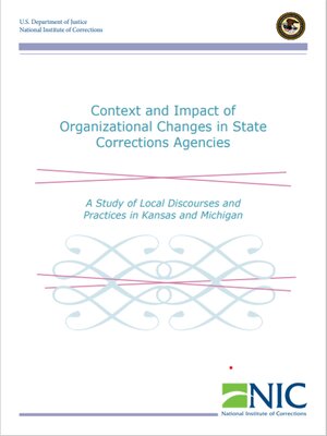 cover image of Context and Impact of  Organizational Changes in State Corrections Agencies A Study of Local Discourses and  Practices in Kansas and Michigan